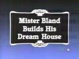 [Mister Bland Builds His Dream House]